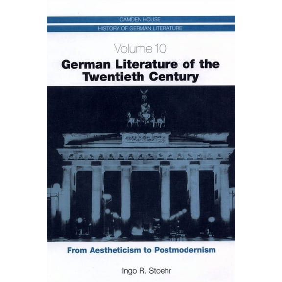 Camden House History of German Literatur German Literature of the Twentieth Century: From Aestheticism to Postmodernism, Book 10, (Hardcover)