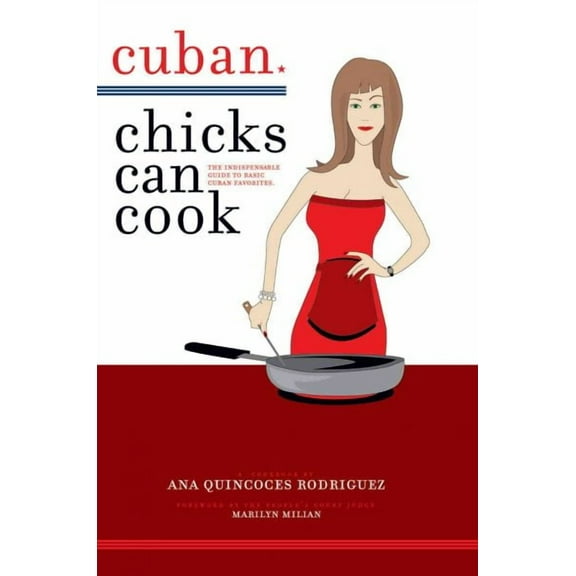 Cuban Chicks Can Cook: The Indispensible Guide to Basic Cuban Favorites.