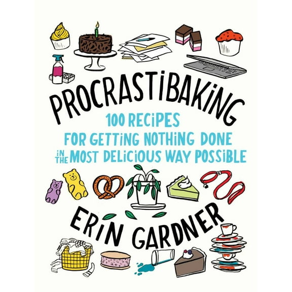 Procrastibaking: 100 Recipes for Getting Nothing Done in the Most Delicious Way Possible (Hardcover)