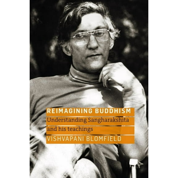 Reimagining Buddhism: Understanding Sangharakshita and His Teachings, (Paperback)
