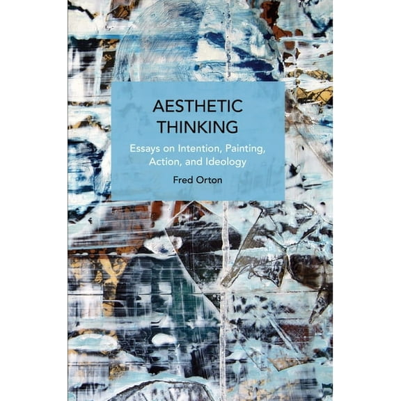 Historical Materialism Aesthetic Thinking: Essays on Intention, Painting, Action, and Ideology, (Paperback)