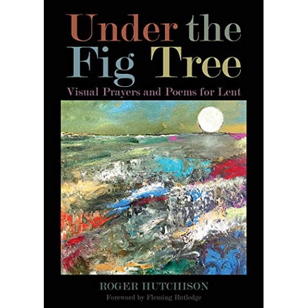 Pre-Owned Under the Fig Tree: Visual Prayers and Poems for Lent (Paperback) 0819232076 9780819232076