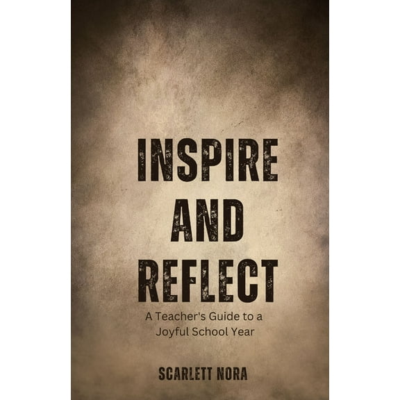 Inspire and Reflect: A Teacher's Guide to a Joyful School Year, (Paperback)
