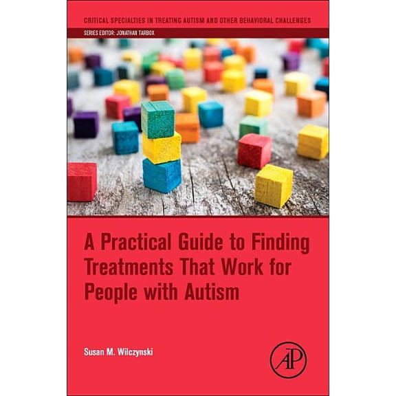 Critical Specialties in Treating Autism A Practical Guide to Finding Treatments That Work for People with Autism, (Paperback)