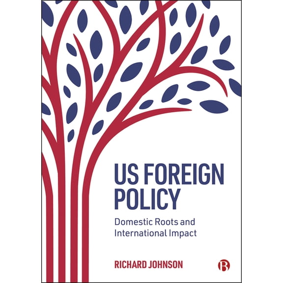 Us Foreign Policy: Domestic Roots and International Impact, (Paperback)