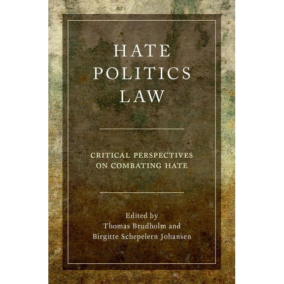 Studies in Penal Theory and Philosophy Hate, Politics, Law: Critical Perspectives on Combating Hate, (Hardcover)