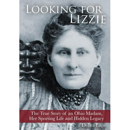 ISBN 9781492733409 product image for Looking for Lizzie : The True Story of an Ohio Madam, Her Sporting Life and Hidd | upcitemdb.com