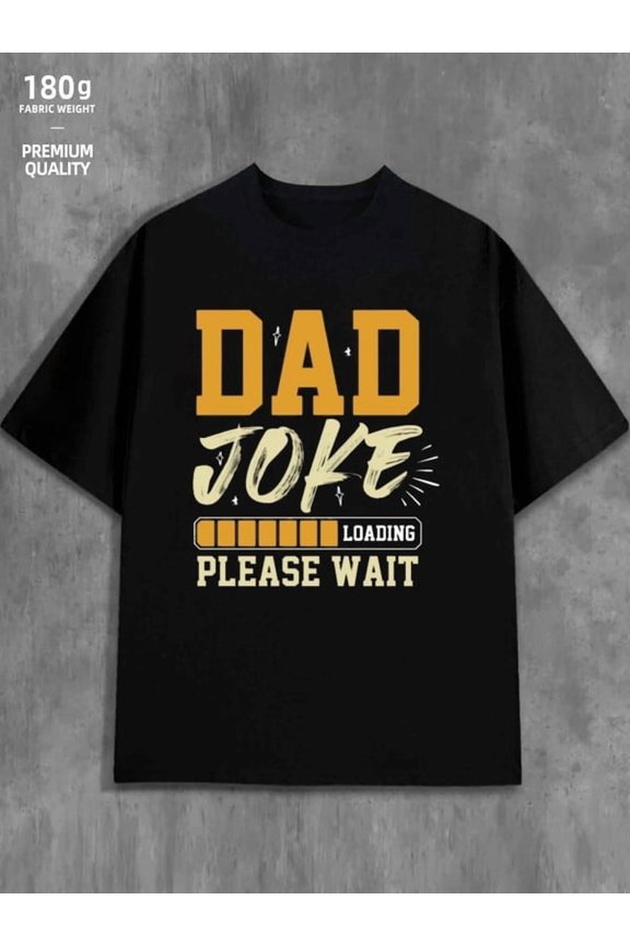 Dad Joke Loading men's 180G 100% Cotton black Classic Unisex Shirt Cotton tshirts Unique Design Unisex Shirt Crewneck tshirts Unique Design Unisex Shirt Short Sleeve tshirts