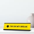 thumbnail image 2 of I'm On My Break, Yellow Novelty Desk Sign (2 x 8"), 2 of 3