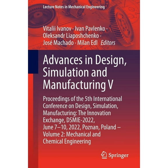 Lecture Notes in Mechanical Engineering Advances in Design, Simulation and Manufacturing V: Proceedings of the 5th International Conference on Design, Simulatio, (Paperback)