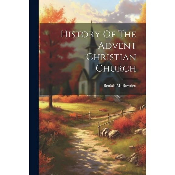 History Of The Advent Christian Church (Paperback)