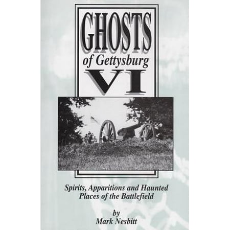 Ghosts of Gettysburg VI : Spirits, Apparitions and Haunted Places on the