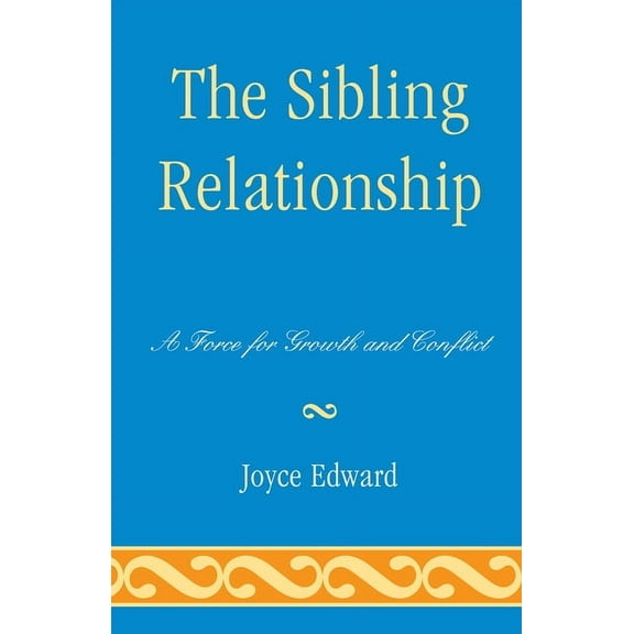 Sibling Relationship: A Force for Growth and Conflict, (Paperback)