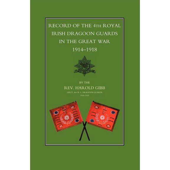 Record of the 4th Royal Irish Dragoon Guards in the Great War, 1914-1918 (Paperback)