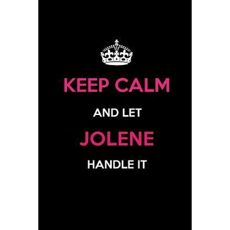 Keep Calm and Let Jolene Handle It: Blank Lined 6x9 Name Journal/Notebooks as Birthday, Anniversary, Christmas, Thanksgiving or Any Occasion Gifts for (Best Cover Of Jolene)