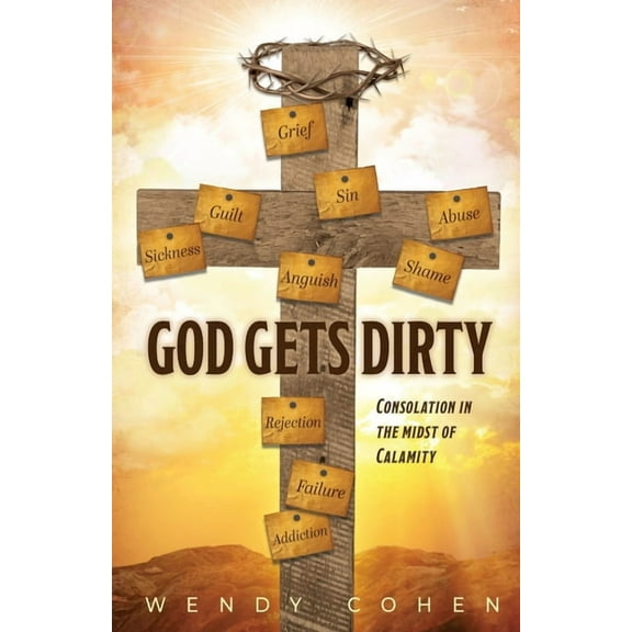 God Gets Dirty: Consolation in the Midst of Calamity (Paperback)