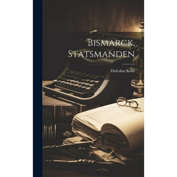Bismarck, Statsmanden (Hardcover)