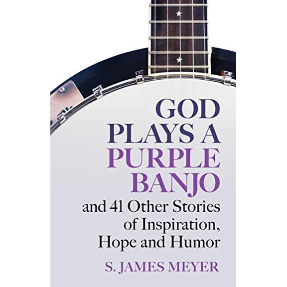 Pre-Owned God Plays a Purple Banjo and 41 Stories of Inspiration, Hope and Humor (Paperback) 1627854428 9781627854429