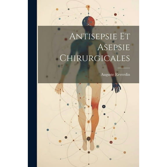 Antisepsie Et Asepsie Chirurgicales (Paperback)