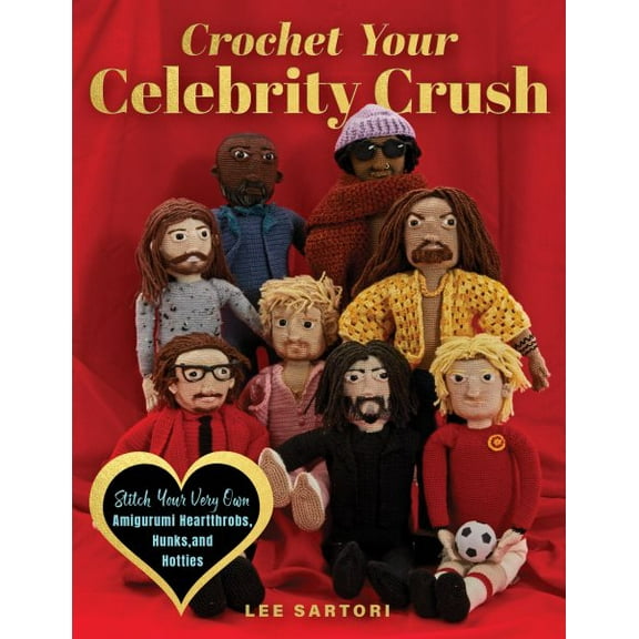 Pre-Owned Crochet Your Celebrity Crush: Stitch Your Very Own Amigurumi Heartthrobs, Hunks, and Hotties