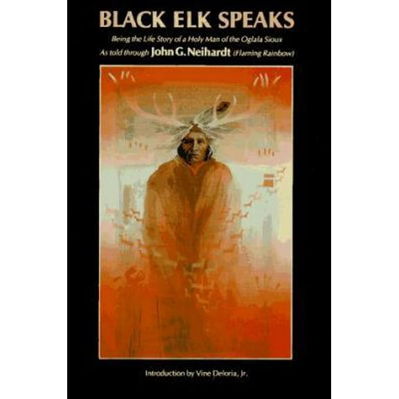 Pre-Owned Black Elk Speaks: Being the Life Story of a Holy Man of the Oglala Sioux (Paperback) 0803283598 9780803283596