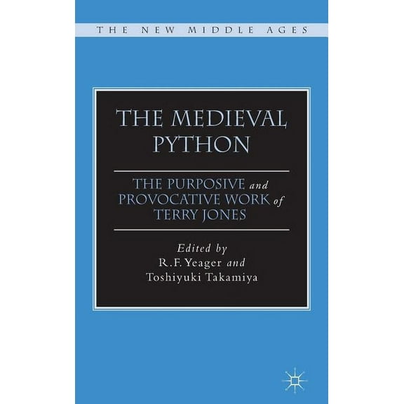 New Middle Ages The Medieval Python: The Purposive and Provocative Work of Terry Jones, (Hardcover)