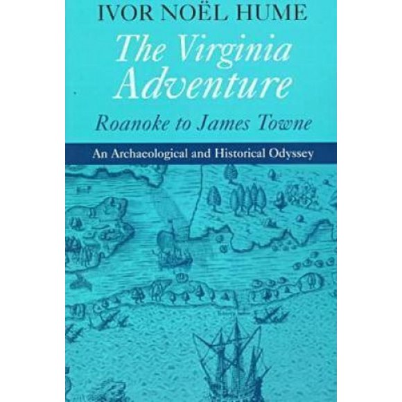 The Virginia Adventure: Roanoke to James Towne - An Archaeological and Historical Odyssey (The Virginia Bookshelf)