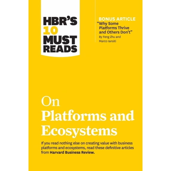 HBR's 10 Must Reads Hbr's 10 Must Reads on Platforms and Ecosystems (with Bonus Article by Why Some Platforms Thrive and Others Don't by Fen, (Paperback)