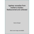 thumbnail image 1 of Pre-Owned Ageless remedies from mother's kitchen: Rediscovered and collected (Paperback) 1883713048 9781883713041, 1 of 1