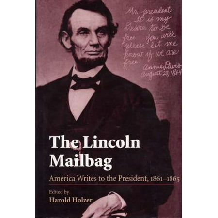 The Lincoln Mailbag: America Writes to the President, 1861-1865