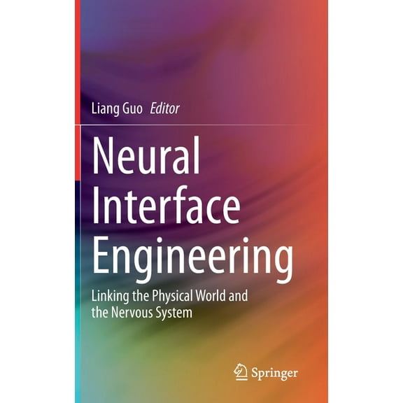 Neural Interface Engineering: Linking the Physical World and the Nervous System, (Hardcover)