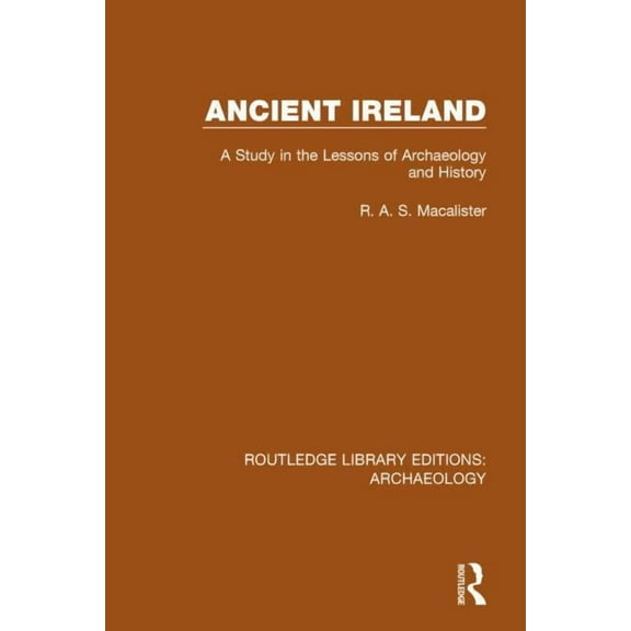 Routledge Library Editions: Archaeology Ancient Ireland: A Study in the Lessons of Archaeology and History, (Hardcover)