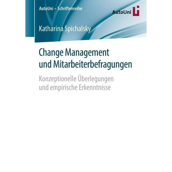 Autouni - Schriftenreihe Change Management Und Mitarbeiterbefragungen: Konzeptionelle Überlegungen Und Empirische Erkenntnisse, Book 87, (Paperback)