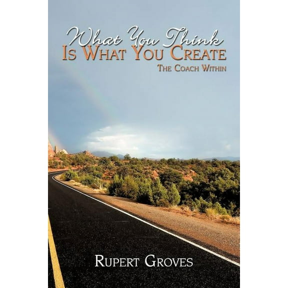 What You Think Is What You Create: The Coach Within (Paperback)