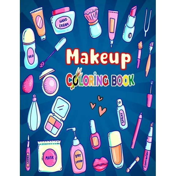 Makeup Coloring Book: The Creative Toddler's girls First Coloring Book Ages 3-8, (Paperback)