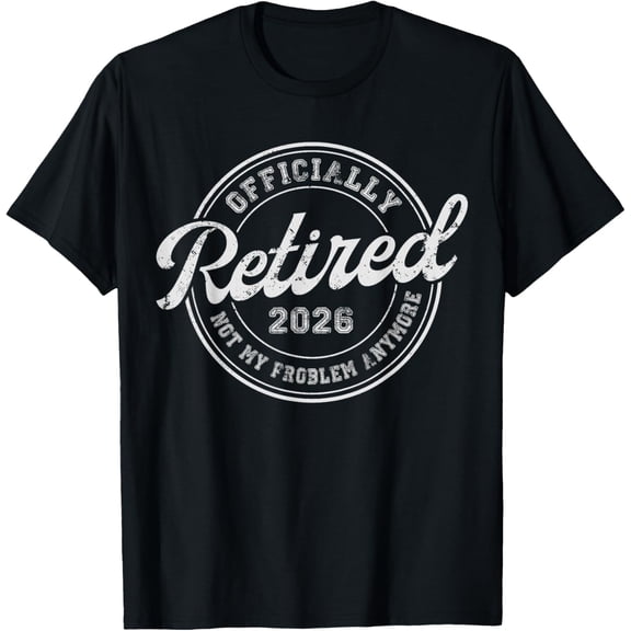 Retired 2026 Not My Problem Anymore Funny Retirement Mens T-Shirt