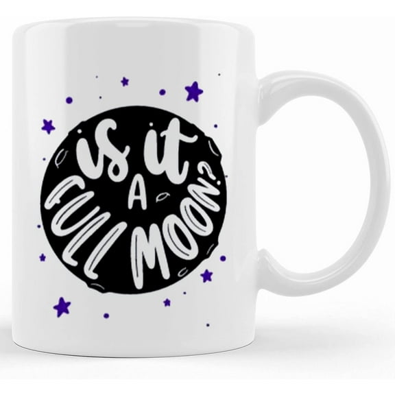 Is It A Full Moon 15 Oz Mug, Ceramic Novelty Coffee Mug, Tea Cup, Gift Present For Birthday, Christmas Thanksgiving Festival, 11oz Sarcasm With Sayings Mug