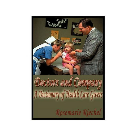 Doctors and Company: A Dictionary of Health Care Givers, (Paperback)