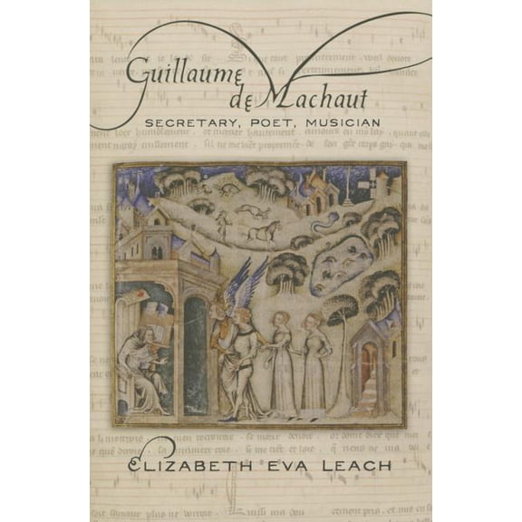 Guillaume de Machaut: Secretary, Poet, Musician, (Paperback)