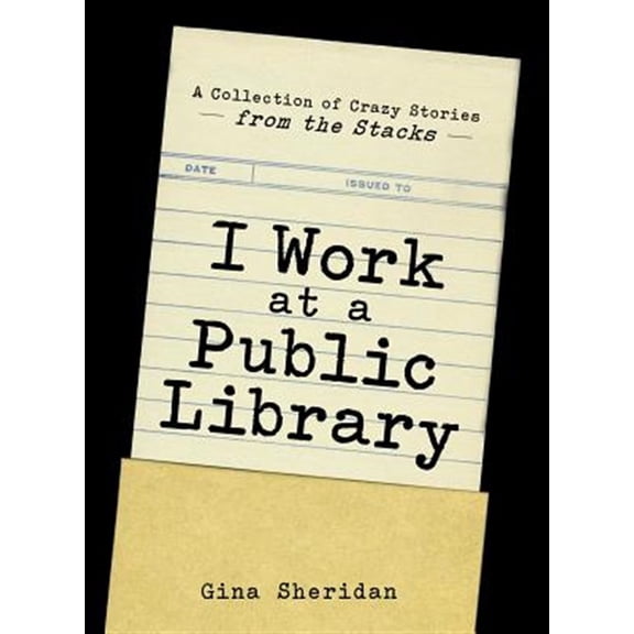 Pre-Owned I Work at a Public Library: A Collection of Crazy Stories from the Stacks (Paperback) 1440576246 9781440576249