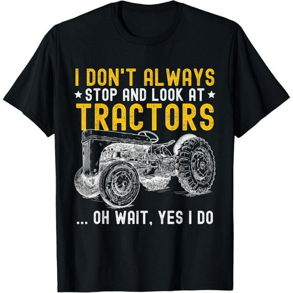 t-shirt I Don't Always Stop Look At Tractors Tractor Owner Farm Boys T-Shirt mens，black，women，funny，men，journey，Crew Neck, Short Sleeve,printing