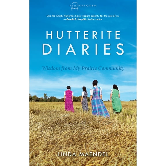 Plainspoken Hutterite Diaries: Wisdom from My Prairie Community, Book 3, (Paperback)