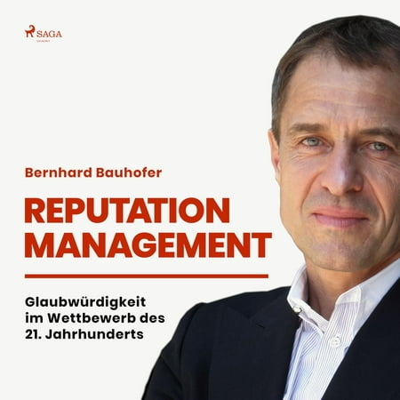 Reputation Management - Glaubwürdigkeit im Wettbewerb des 21. Jahrhunderts (Ungekürzt) -