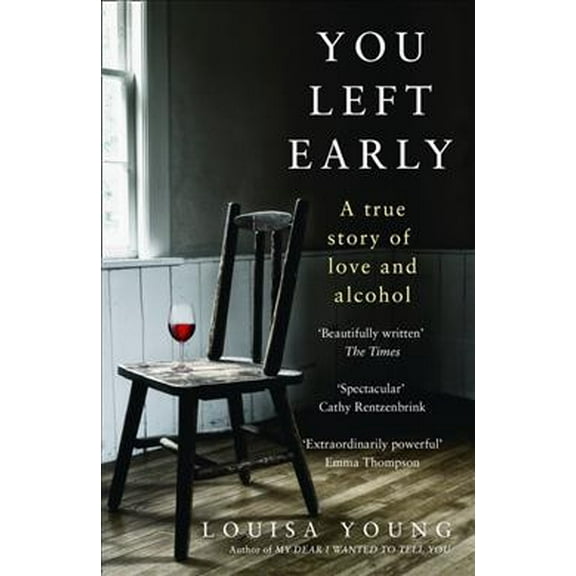 You Left Early : A True Story of Love and Alcohol