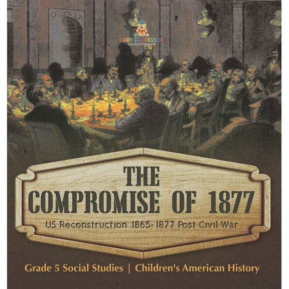 The Compromise of 1877 (Hardcover)