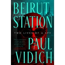 Beirut Station: Two Lives of a Spy: A Novel, (Hardcover)