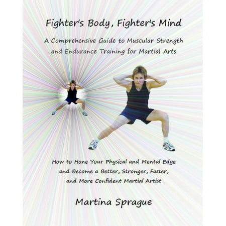 Fighter's Body, Fighter's Mind: A Comprehensive Guide to Muscular Strength and Endurance Training for Martial Arts -