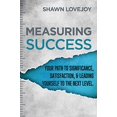 thumbnail image 1 of Measuring Success: Your Path To Significance, Satisfaction, and Leading Yourself To The Next Level., 1 of 1