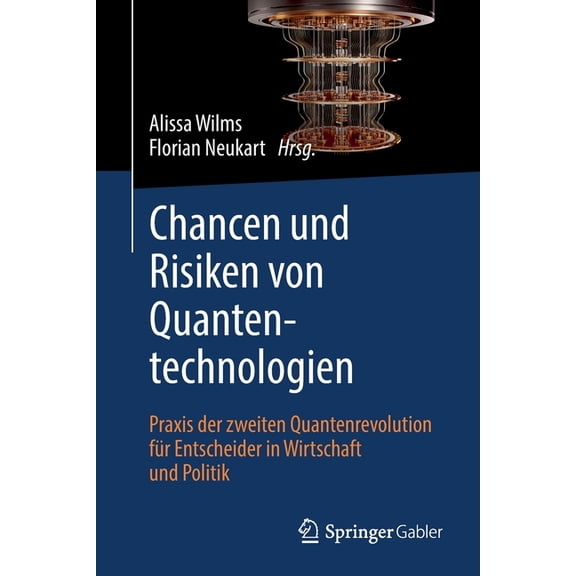 Chancen Und Risiken Von Quantentechnologien: PRAXIS Der Zweiten Quantenrevolution Für Entscheider in Wirtschaft Und Poli, (Paperback)