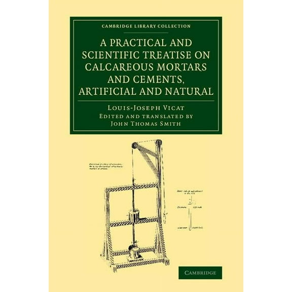 Cambridge Library Collection - Technolog A Practical and Scientific Treatise on Calcareous Mortars and Cements, Artificial and Natural, (Paperback)